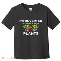 Introverted Willing Discuss Plants Lover Gardening Gardener Toddler T-Shirt thumb 0