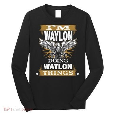 I'M WAYLON DOING Waylon, THINGS Funny Birthday Name Gift Idea Long Sleeve Shirt