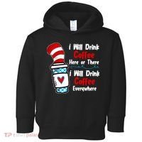 I Will Drink Coffee Here Or There I Will Drink Coffee Everywhere Funny Toddler Hoodie thumb 0