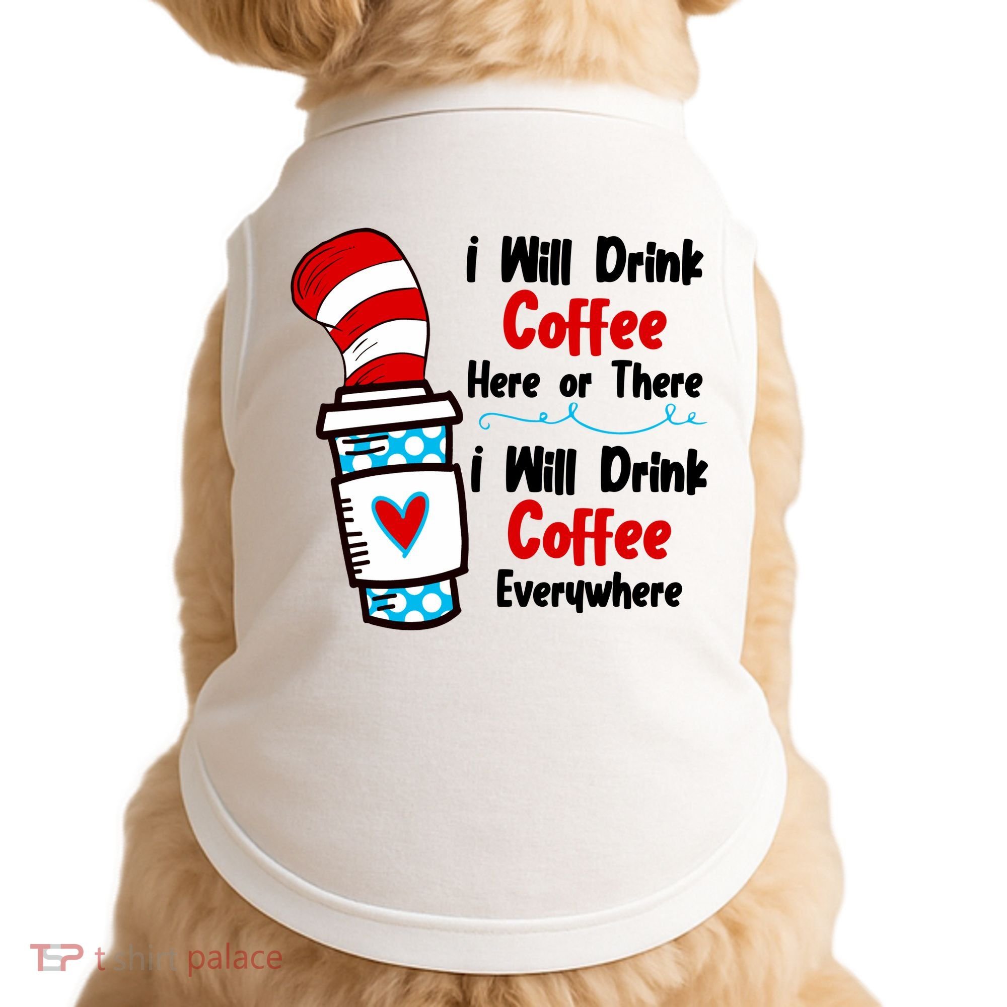 I Will Drink Coffee Here Or There I Will Drink Coffee Everywhere Funny Doggie Tank