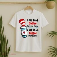 I Will Drink Coffee Here Or There I Will Drink Coffee Everywhere Funny T-Shirt thumb 2