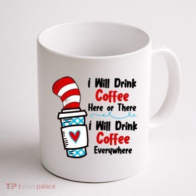 I Will Drink Coffee Here Or There I Will Drink Coffee Everywhere Funny Coffee Mug back