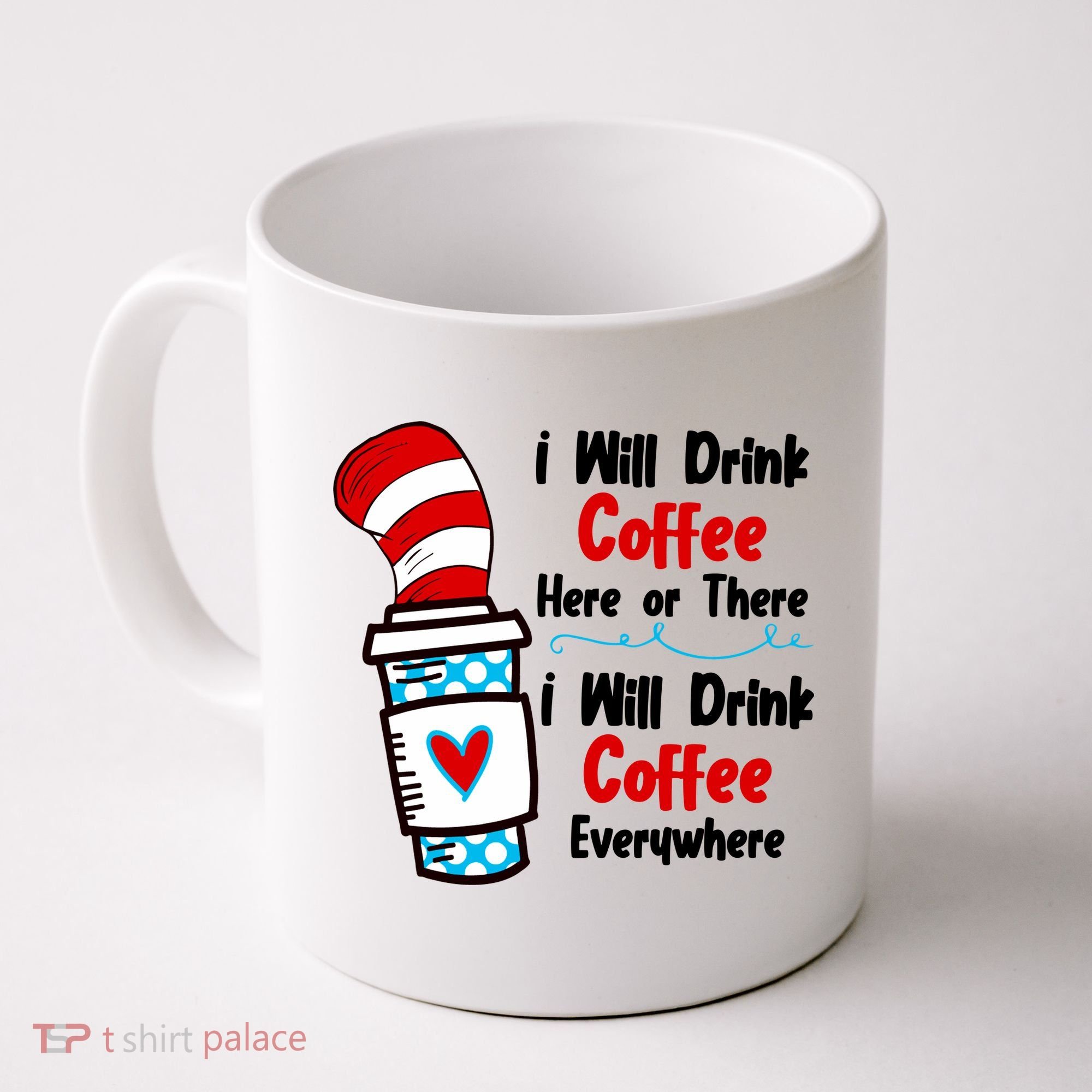 I Will Drink Coffee Here Or There I Will Drink Coffee Everywhere Funny Coffee Mug