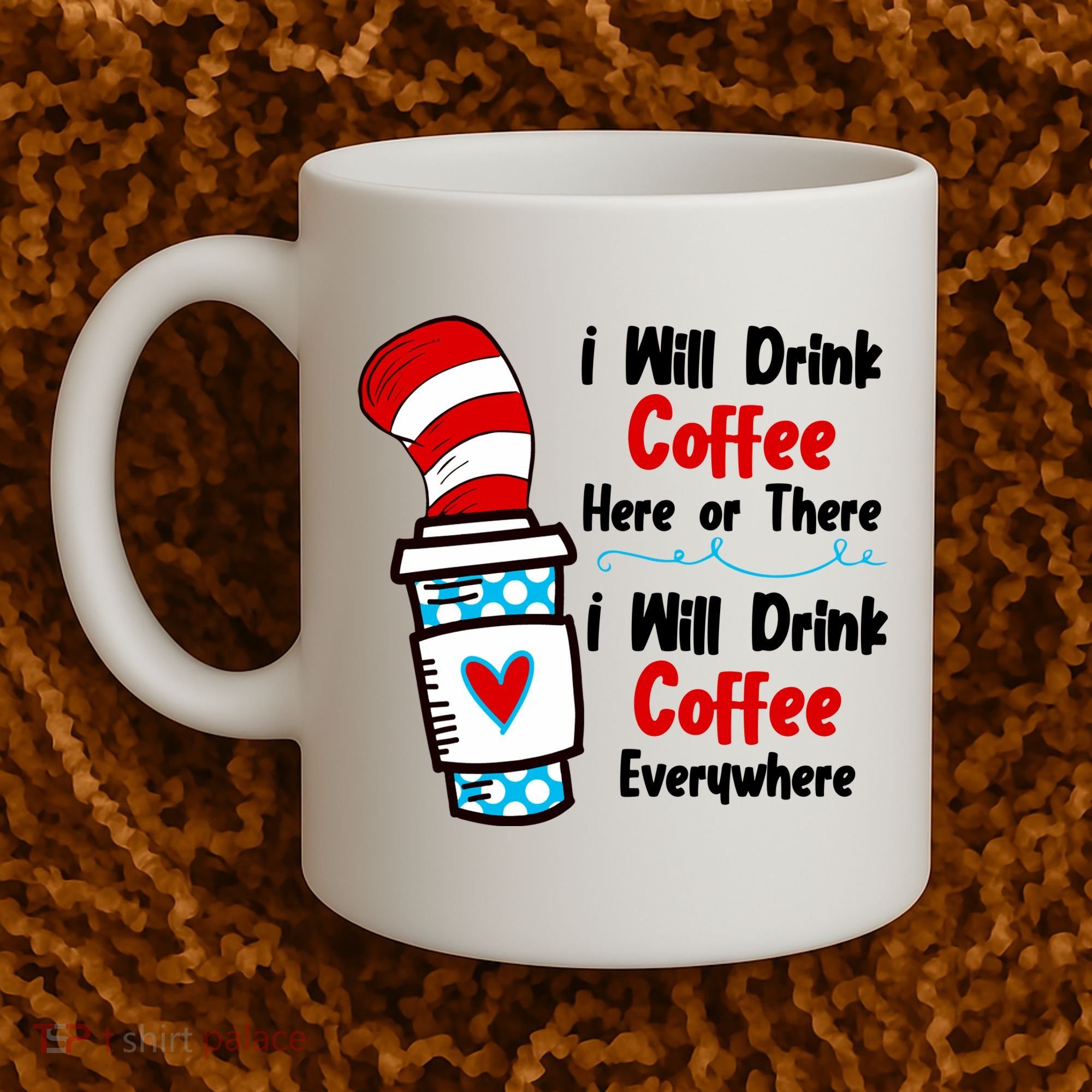 I Will Drink Coffee Here Or There I Will Drink Coffee Everywhere Funny Coffee Mug