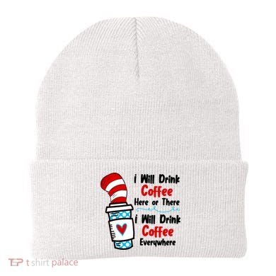 I Will Drink Coffee Here Or There I Will Drink Coffee Everywhere Funny Beanie