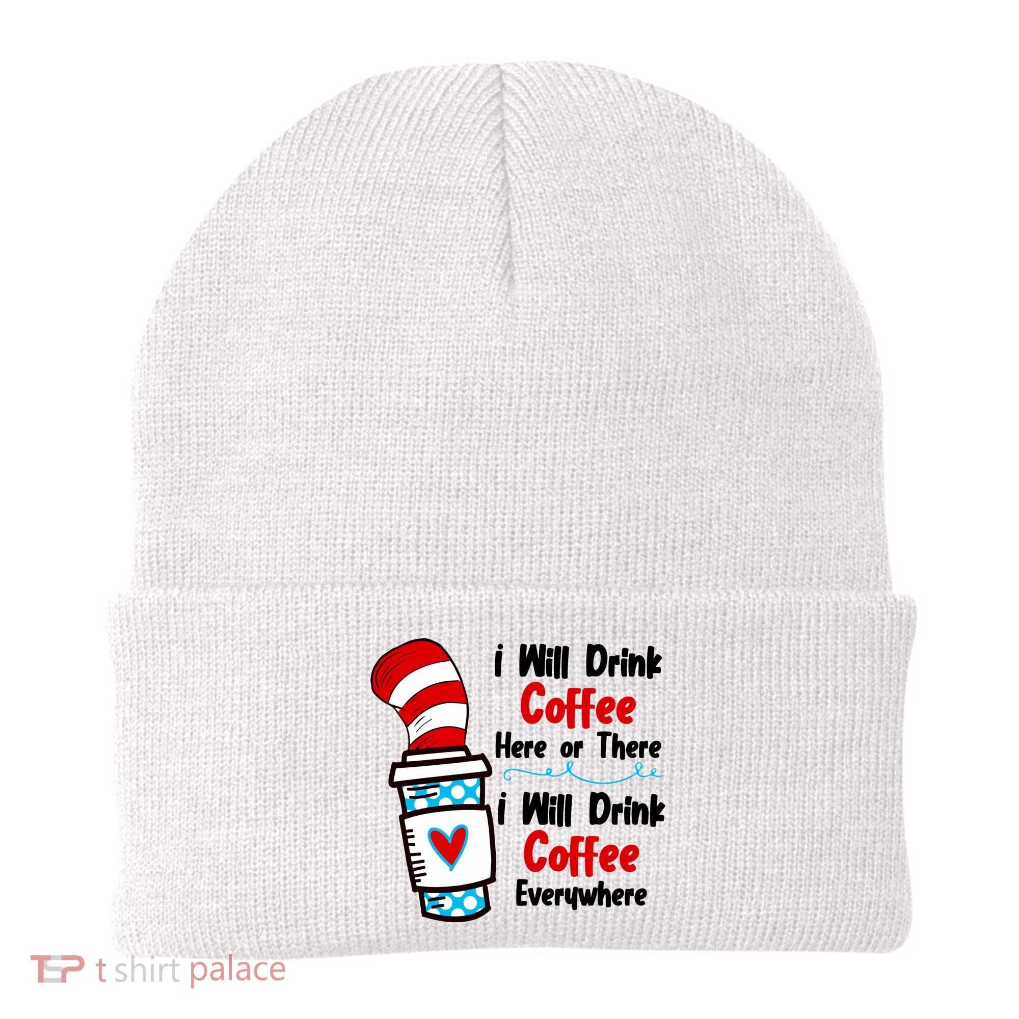 I Will Drink Coffee Here Or There I Will Drink Coffee Everywhere Funny Beanie