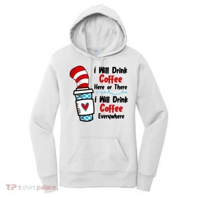 I Will Drink Coffee Here Or There I Will Drink Coffee Everywhere Funny Women's Hoodie