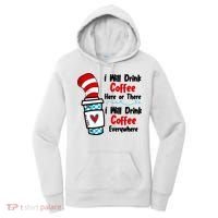 I Will Drink Coffee Here Or There I Will Drink Coffee Everywhere Funny Women's Hoodie thumb 0