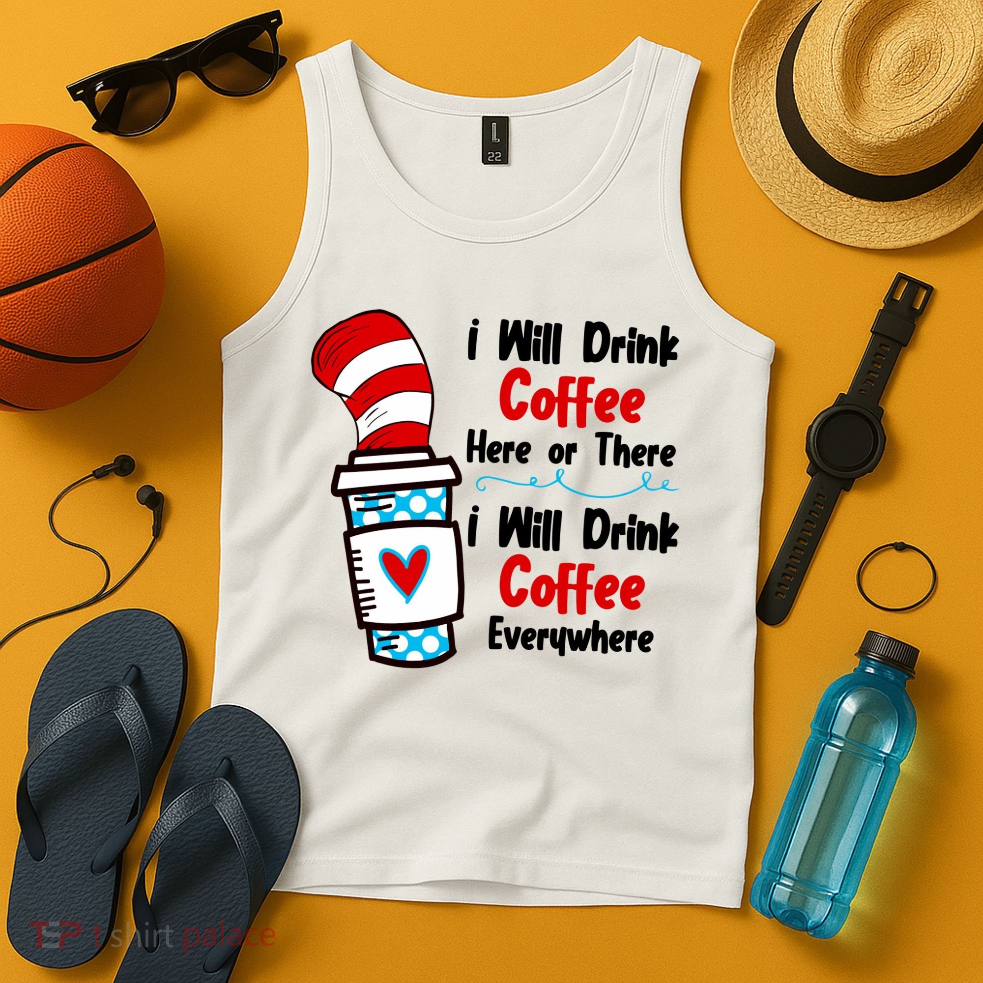 I Will Drink Coffee Here Or There I Will Drink Coffee Everywhere Funny Tank Top