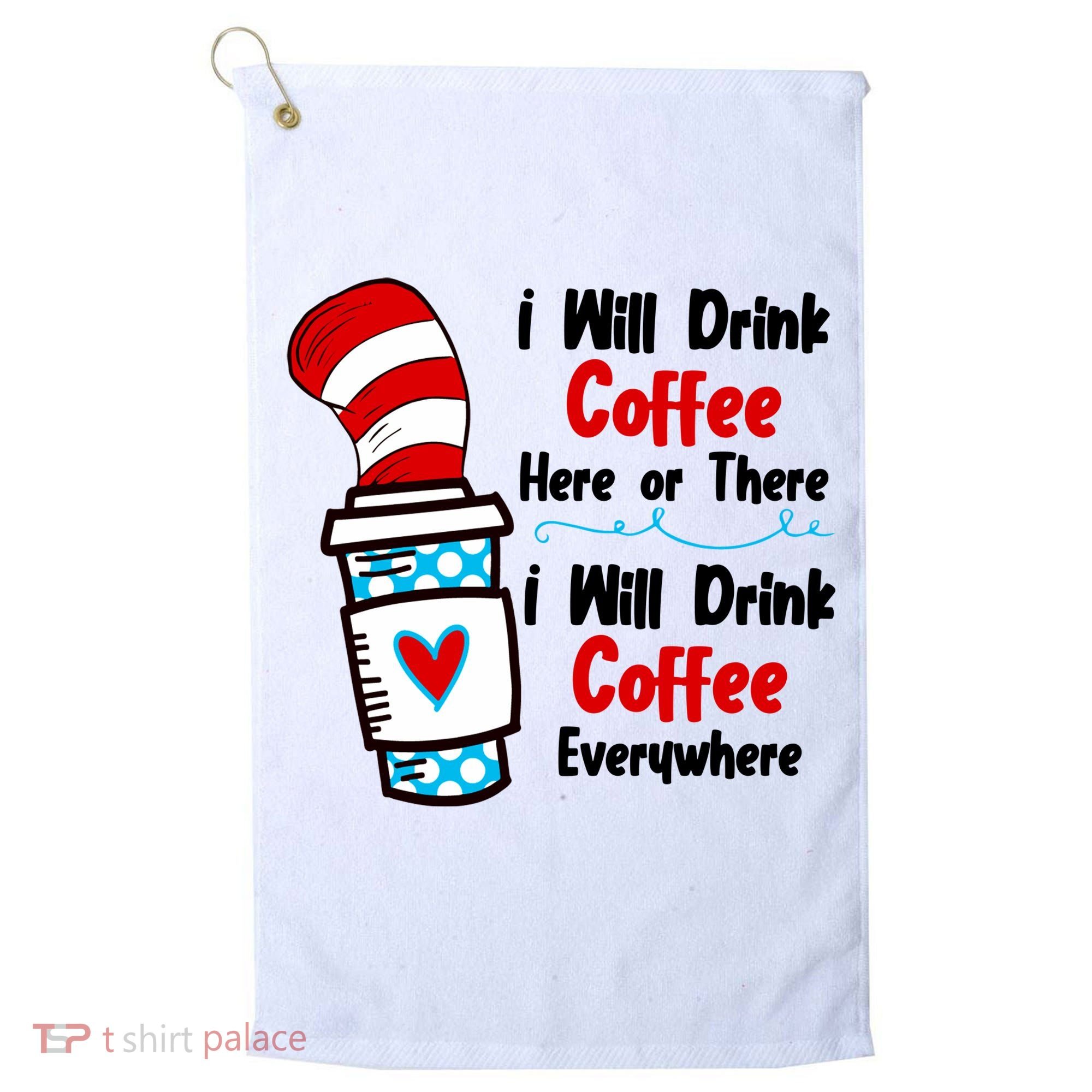 I Will Drink Coffee Here Or There I Will Drink Coffee Everywhere Funny Golf Towel