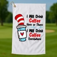 I Will Drink Coffee Here Or There I Will Drink Coffee Everywhere Funny Golf Towel thumb 1