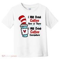 I Will Drink Coffee Here Or There I Will Drink Coffee Everywhere Funny Toddler T-Shirt thumb 0