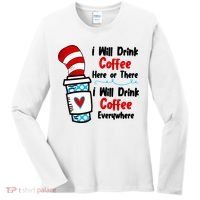I Will Drink Coffee Here Or There I Will Drink Coffee Everywhere Funny Women's Long Sleeve Shirt thumb 0