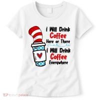 I Will Drink Coffee Here Or There I Will Drink Coffee Everywhere Funny Women's T-Shirt thumb 0