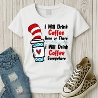 I Will Drink Coffee Here Or There I Will Drink Coffee Everywhere Funny Women's T-Shirt thumb 3