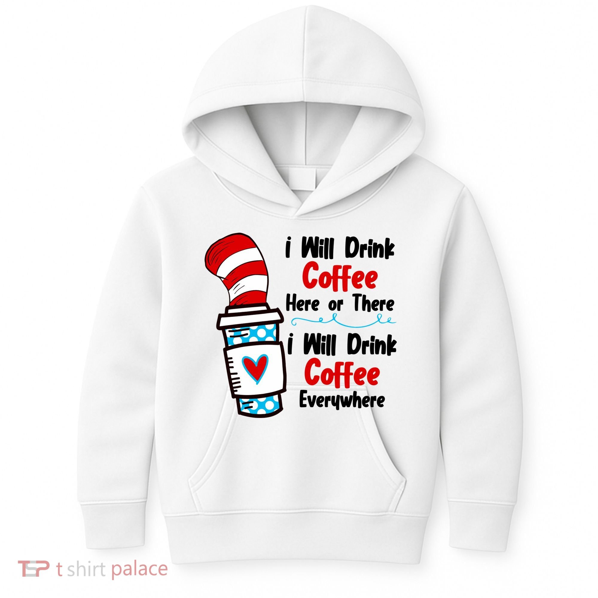 I Will Drink Coffee Here Or There I Will Drink Coffee Everywhere Funny Kids Hoodie