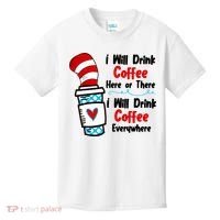 I Will Drink Coffee Here Or There I Will Drink Coffee Everywhere Funny Kids T-Shirt thumb 0