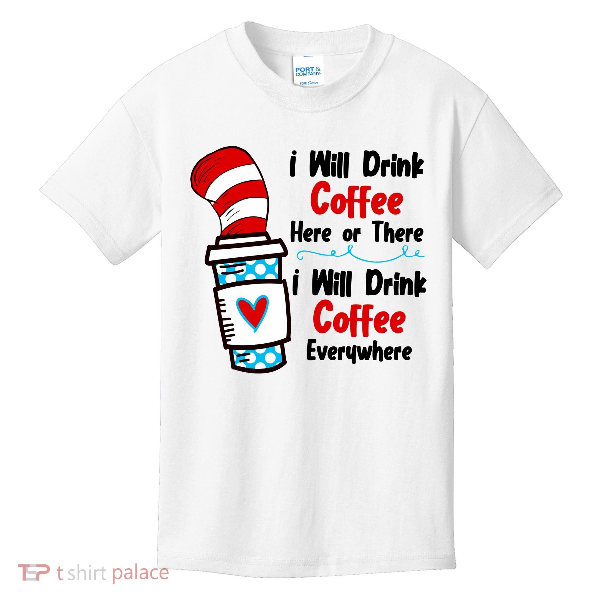 I Will Drink Coffee Here Or There I Will Drink Coffee Everywhere Funny Kids T-Shirt