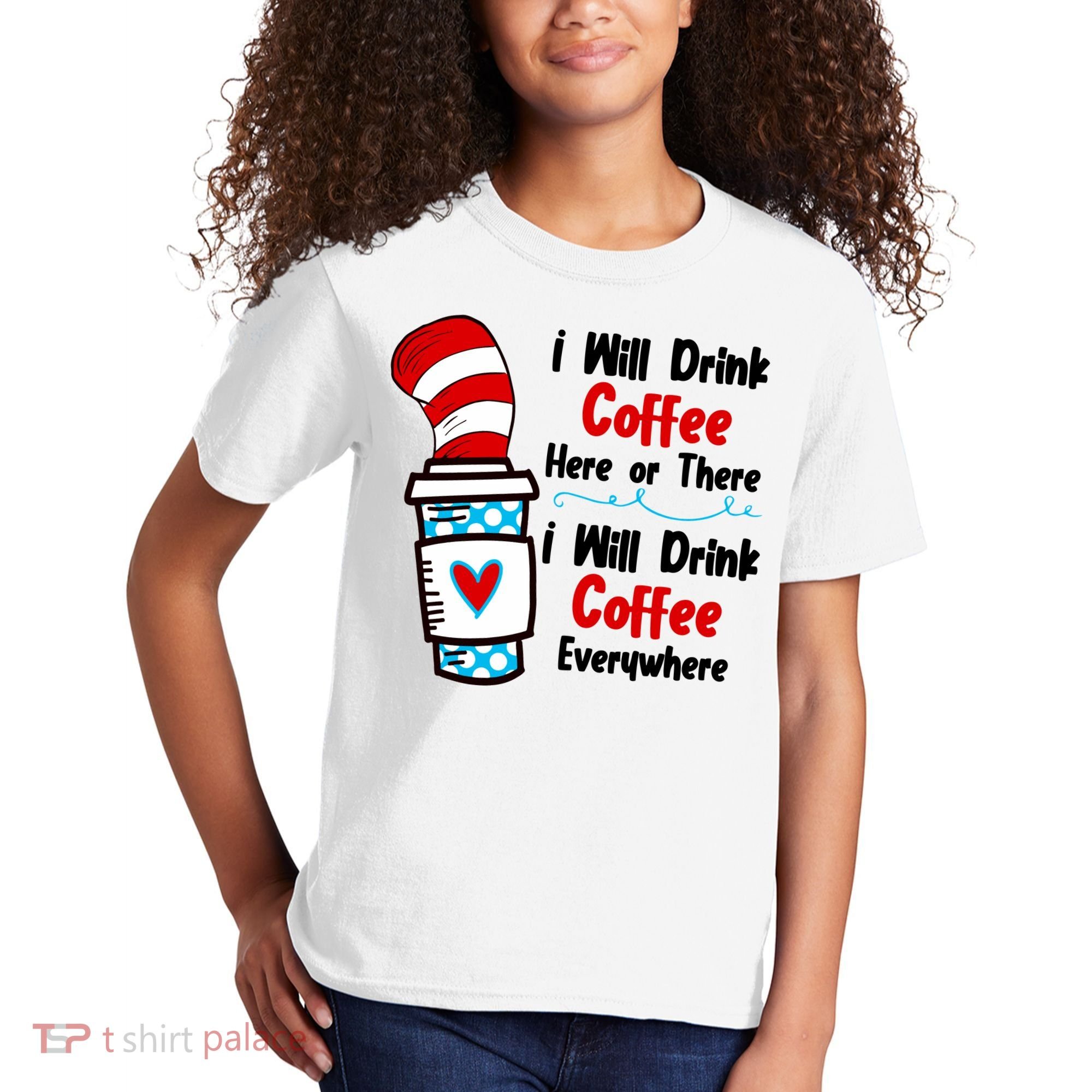 I Will Drink Coffee Here Or There I Will Drink Coffee Everywhere Funny Kids T-Shirt