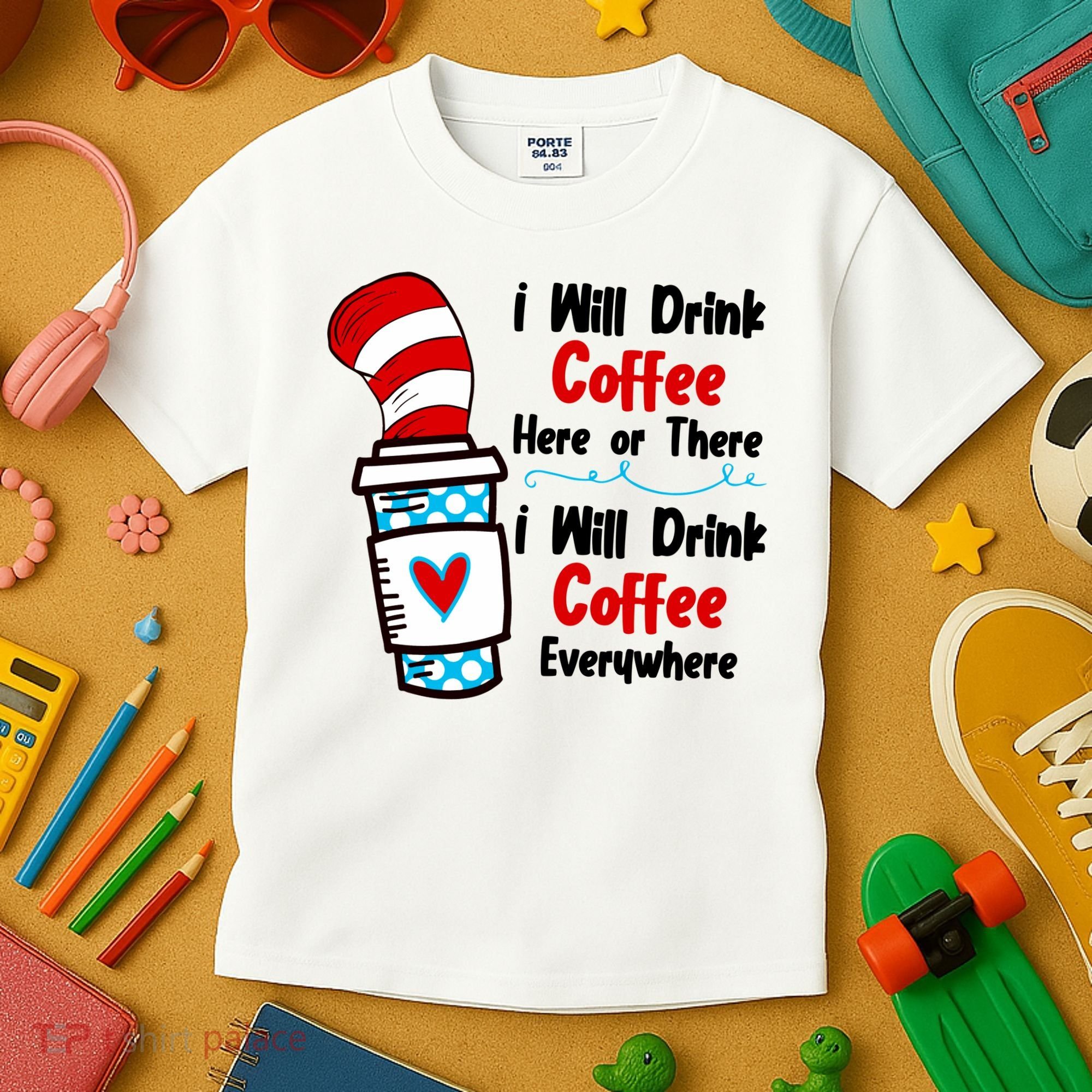 I Will Drink Coffee Here Or There I Will Drink Coffee Everywhere Funny Kids T-Shirt