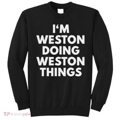 Im Weston Doing Weston Things First Name Sweatshirt