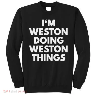 Im Weston Doing Weston Things First Name Sweatshirt