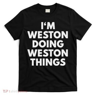 Im Weston Doing Weston Things First Name T-Shirt