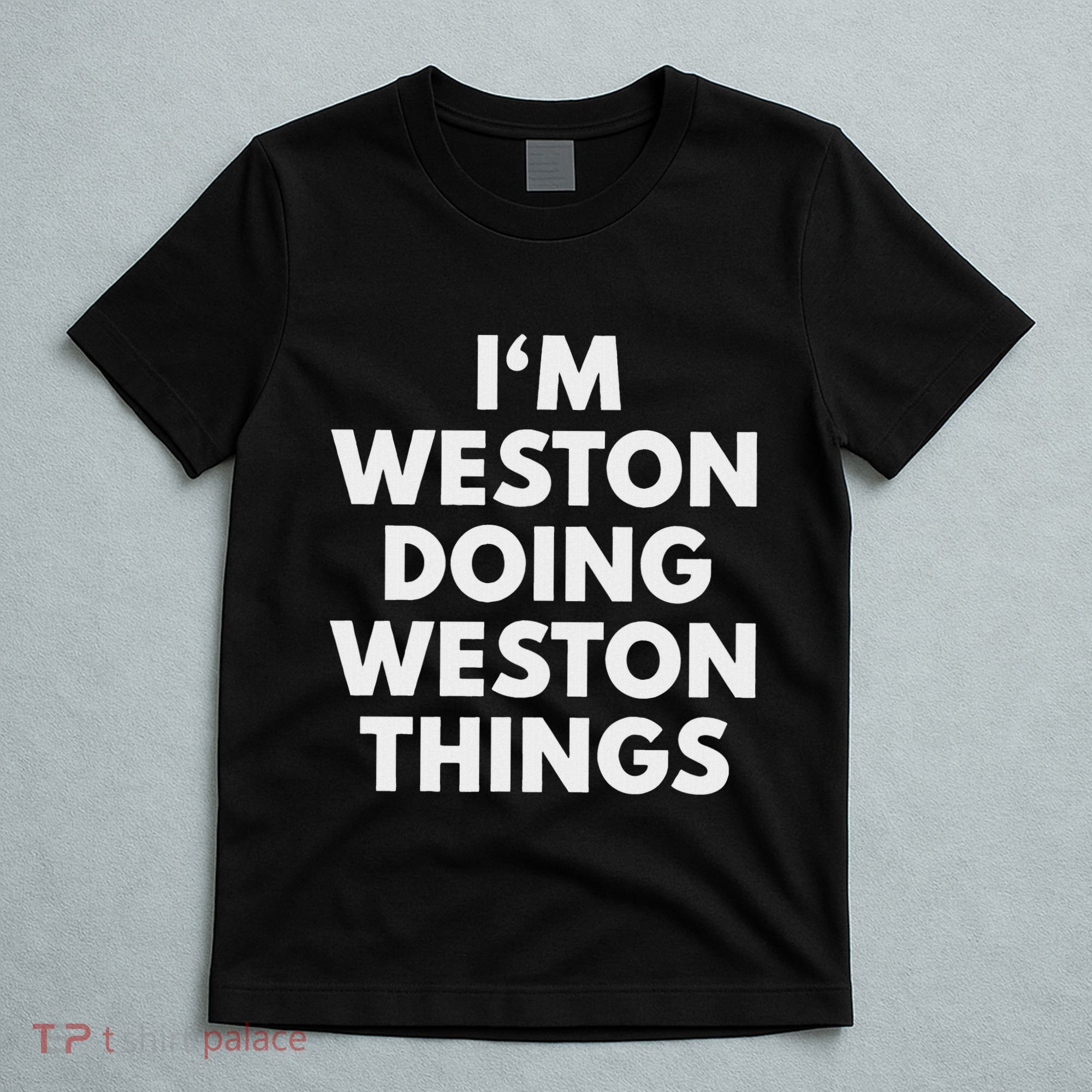 Im Weston Doing Weston Things First Name T-Shirt