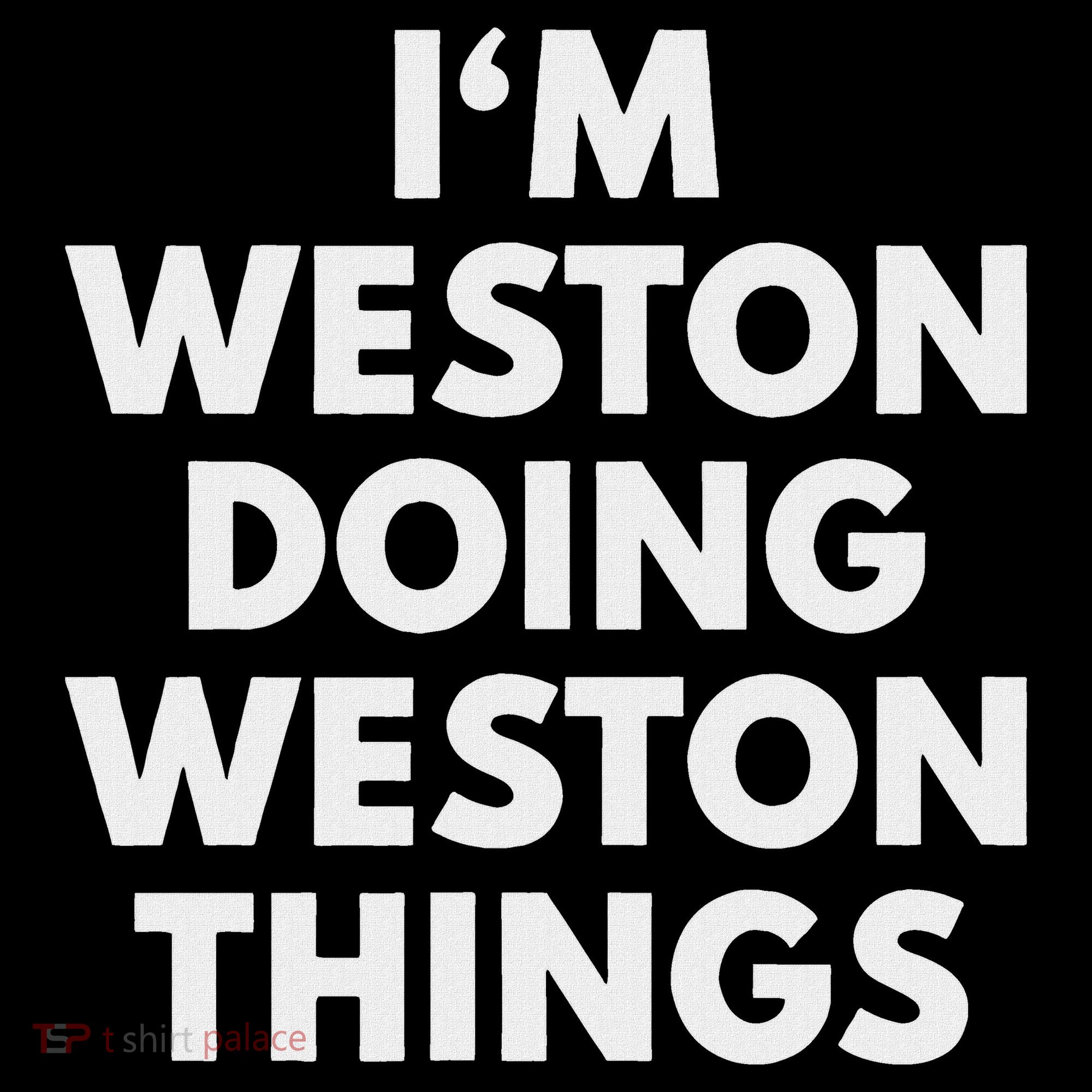 Im Weston Doing Weston Things First Name T-Shirt