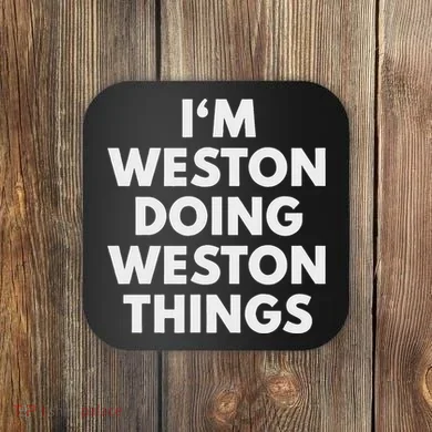 Im Weston Doing Weston Things First Name Coaster