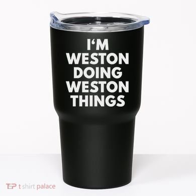 Im Weston Doing Weston Things First Name Tumbler