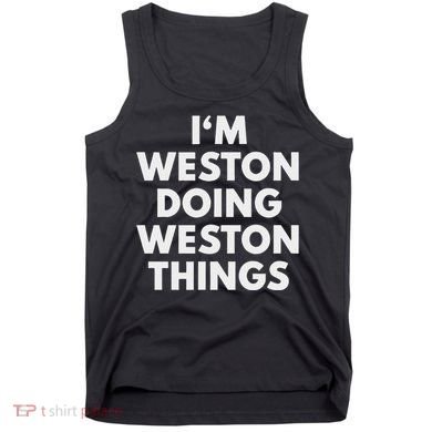 Im Weston Doing Weston Things First Name Tank Top