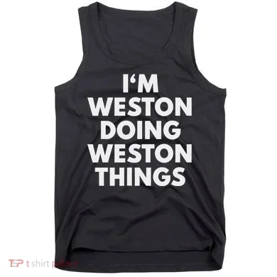 Im Weston Doing Weston Things First Name Tank Top