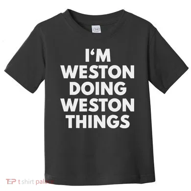 Im Weston Doing Weston Things First Name Toddler T-Shirt