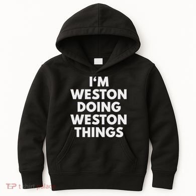 Im Weston Doing Weston Things First Name Kids Hoodie