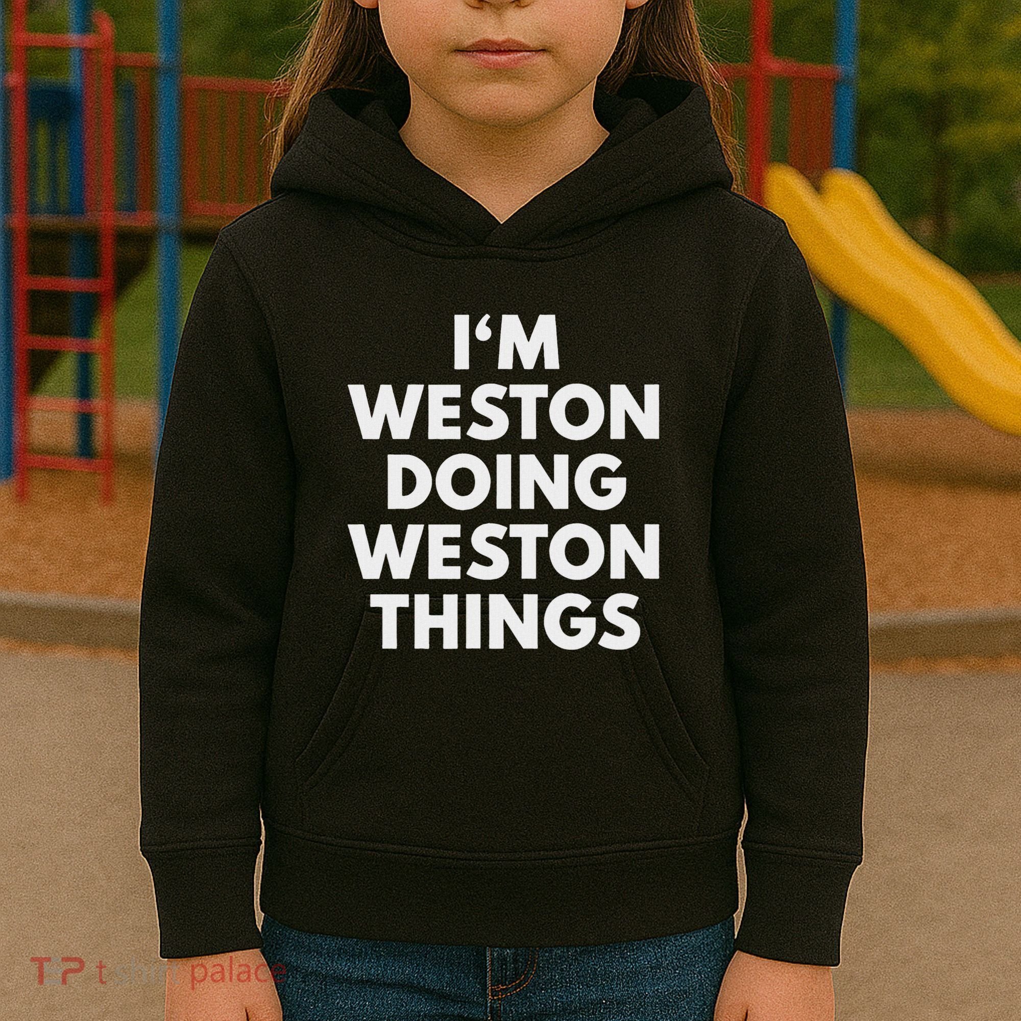 Im Weston Doing Weston Things First Name Kids Hoodie