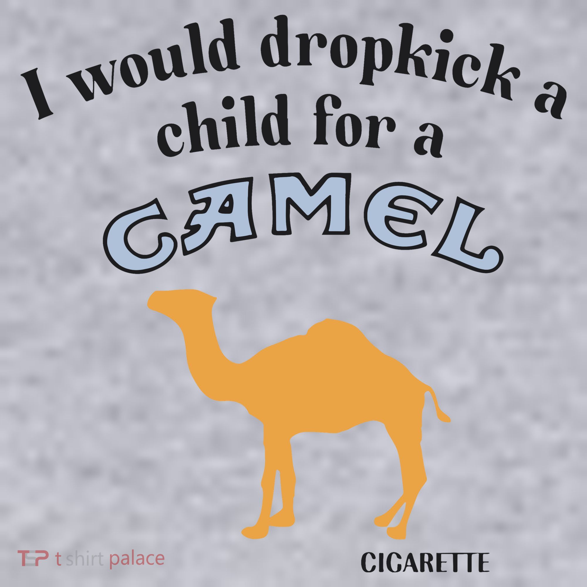 I Would Dropkick A Child For A Camel Cigarette Women's Sweatshirt