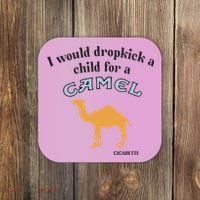 I Would Dropkick A Child For A Camel Cigarette Coaster thumb 0