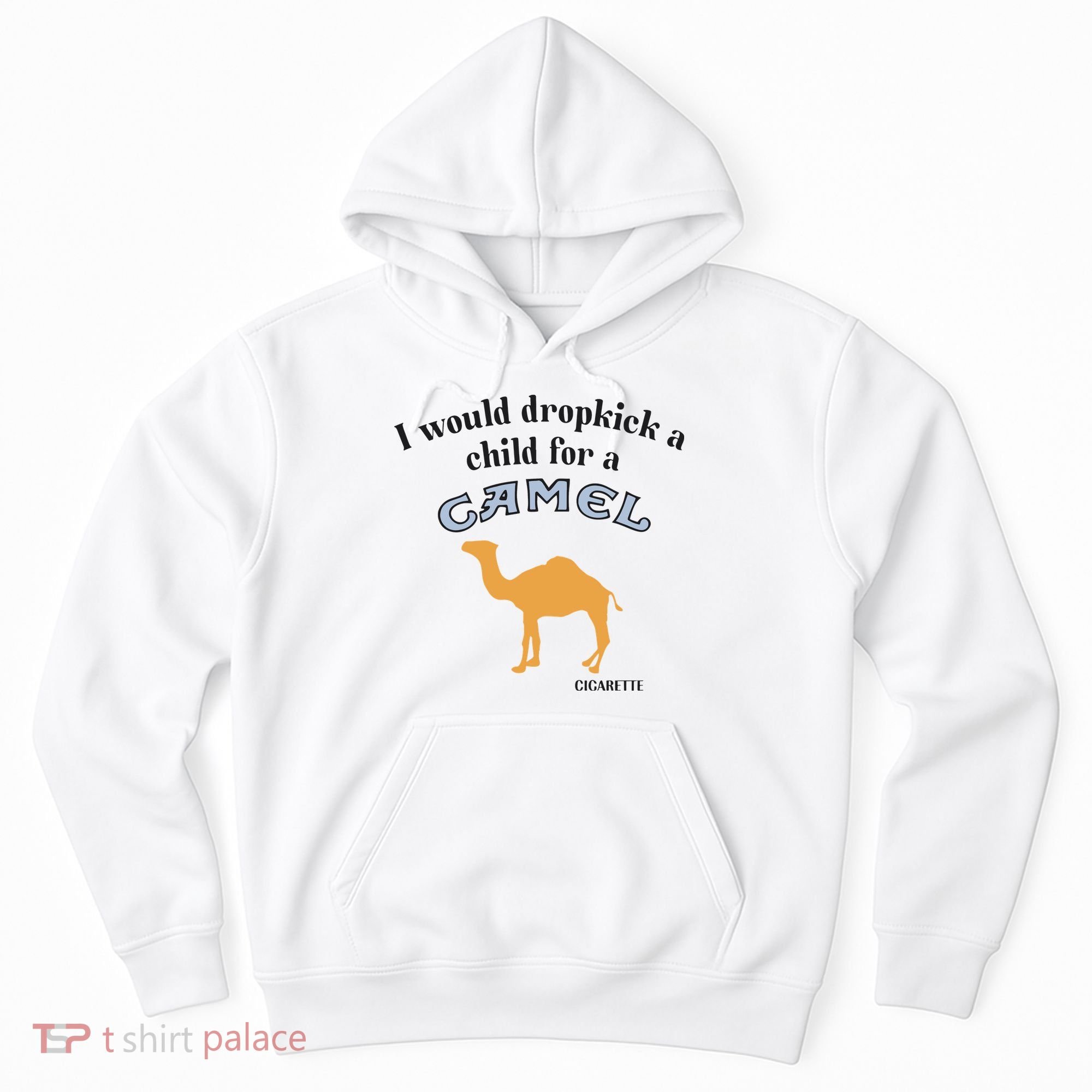 I Would Dropkick A Child For A Camel Cigarette Hoodie