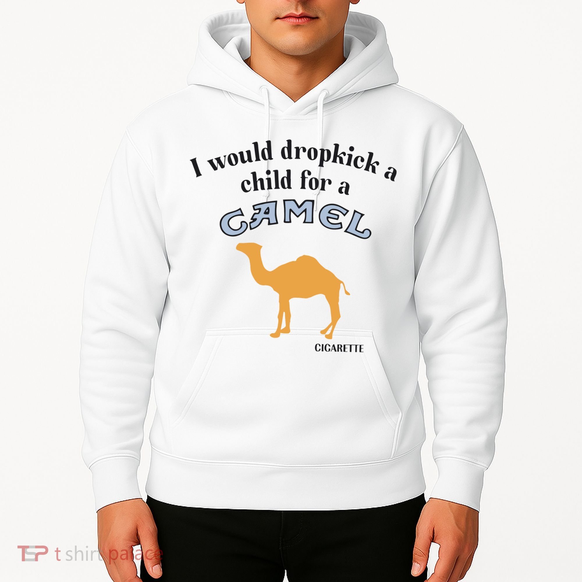 I Would Dropkick A Child For A Camel Cigarette Hoodie