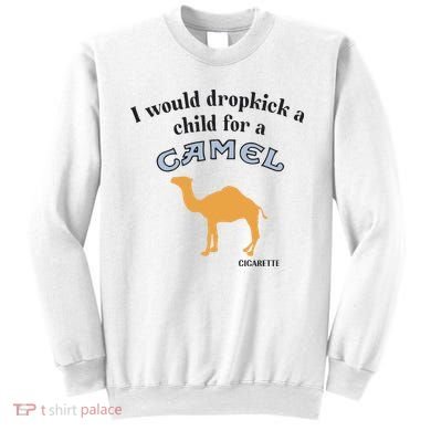 I Would Dropkick A Child For A Camel Cigarette Sweatshirt