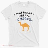 I Would Dropkick A Child For A Camel Cigarette T-Shirt thumb 0