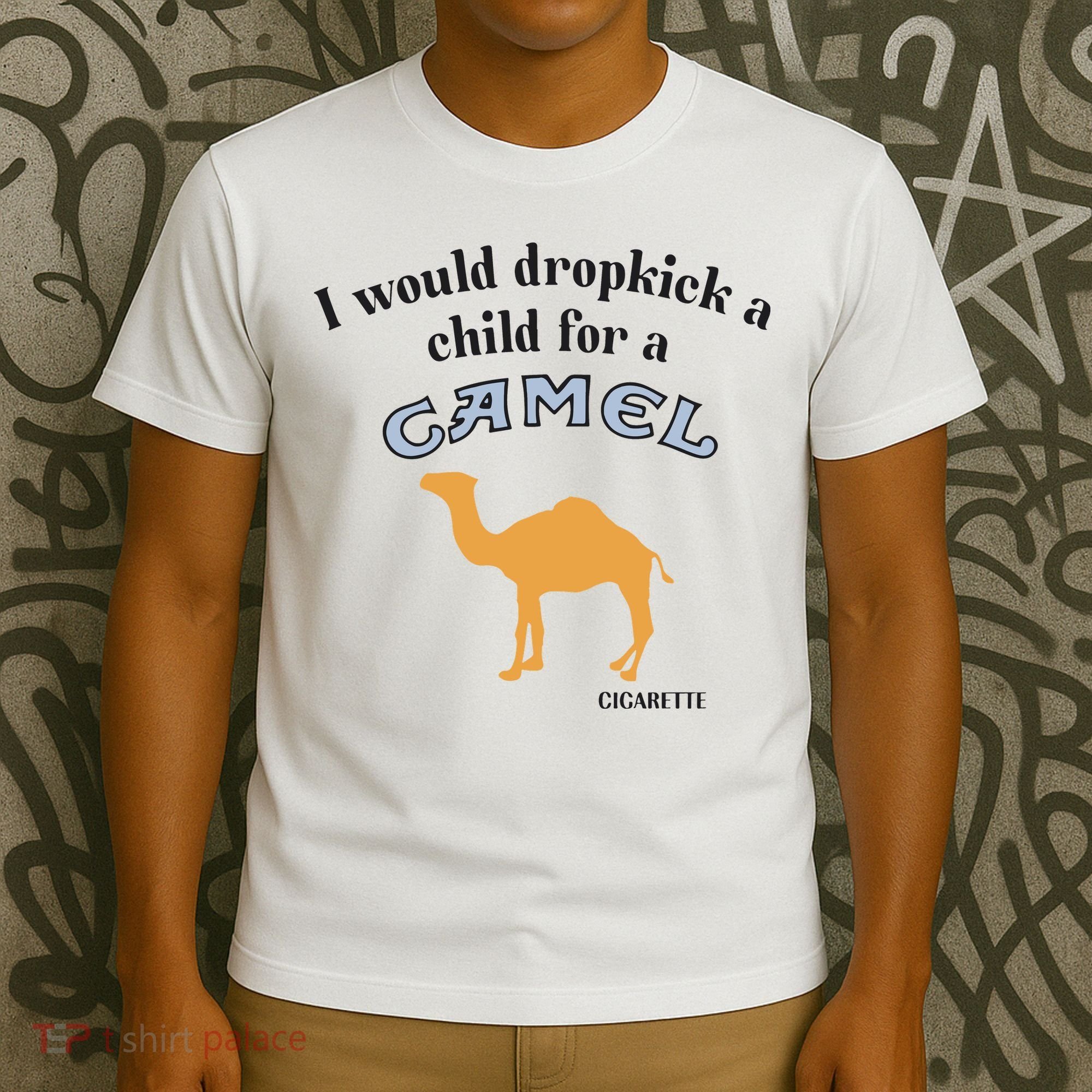 I Would Dropkick A Child For A Camel Cigarette T-Shirt