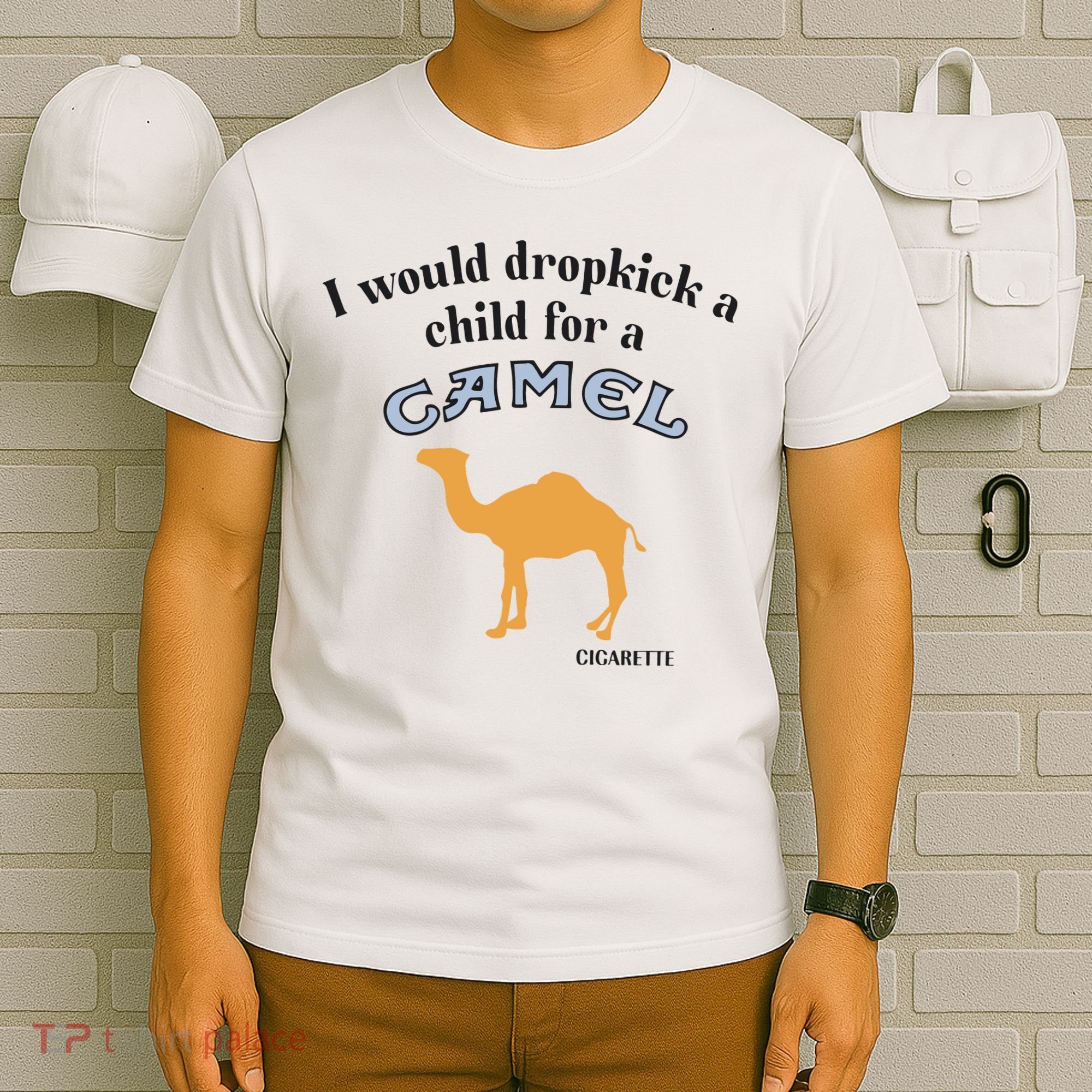 I Would Dropkick A Child For A Camel Cigarette T-Shirt