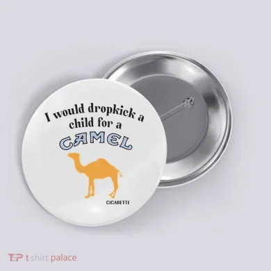 I Would Dropkick A Child For A Camel Cigarette Button