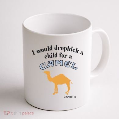 I Would Dropkick A Child For A Camel Cigarette Coffee Mug back