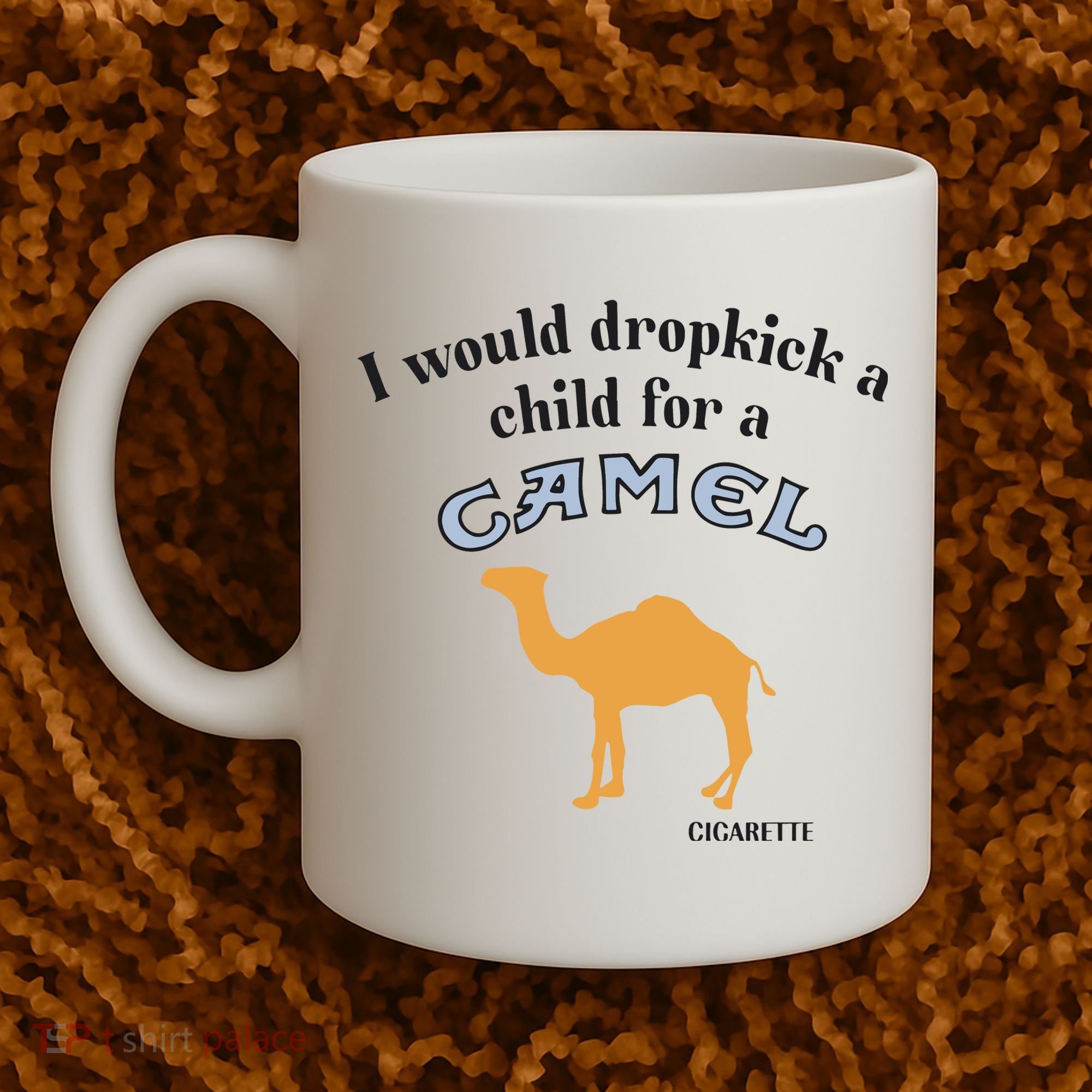 I Would Dropkick A Child For A Camel Cigarette Coffee Mug