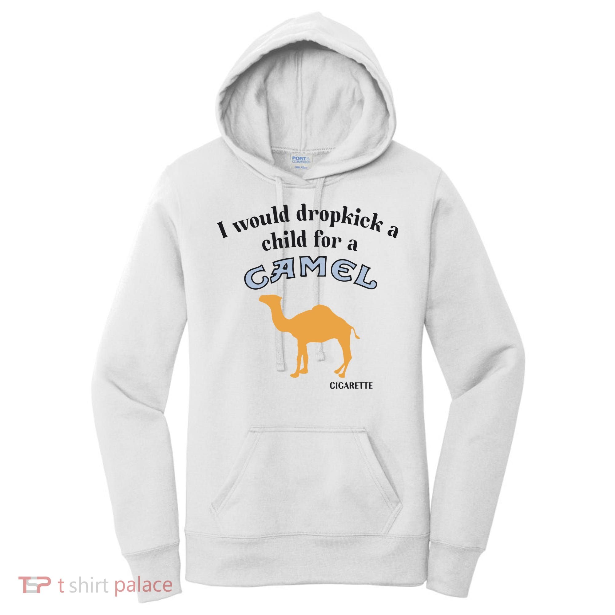 I Would Dropkick A Child For A Camel Cigarette Women's Hoodie