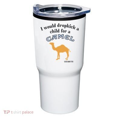 I Would Dropkick A Child For A Camel Cigarette Tumbler