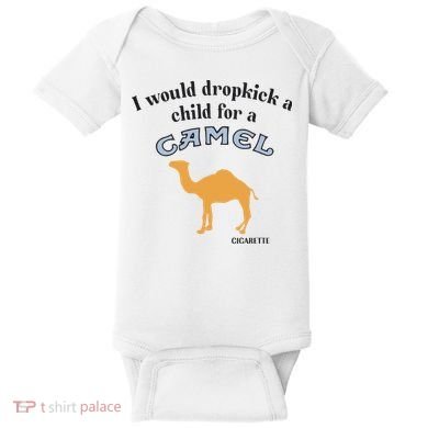 I Would Dropkick A Child For A Camel Cigarette Baby Bodysuit